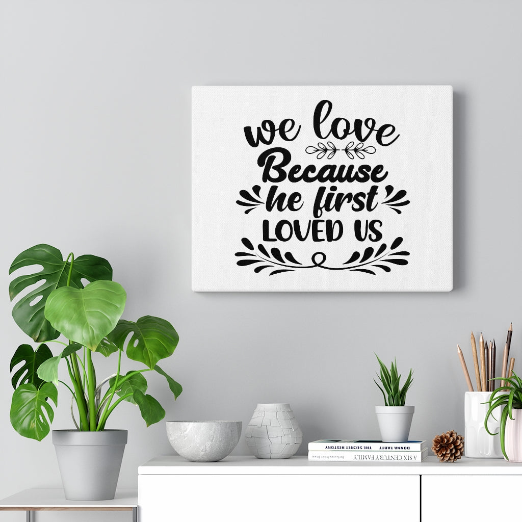Scripture Walls We Love Because He First Loved Us Bible Verse Canvas Christian Wall Art Ready to Hang Unframed-Express Your Love Gifts