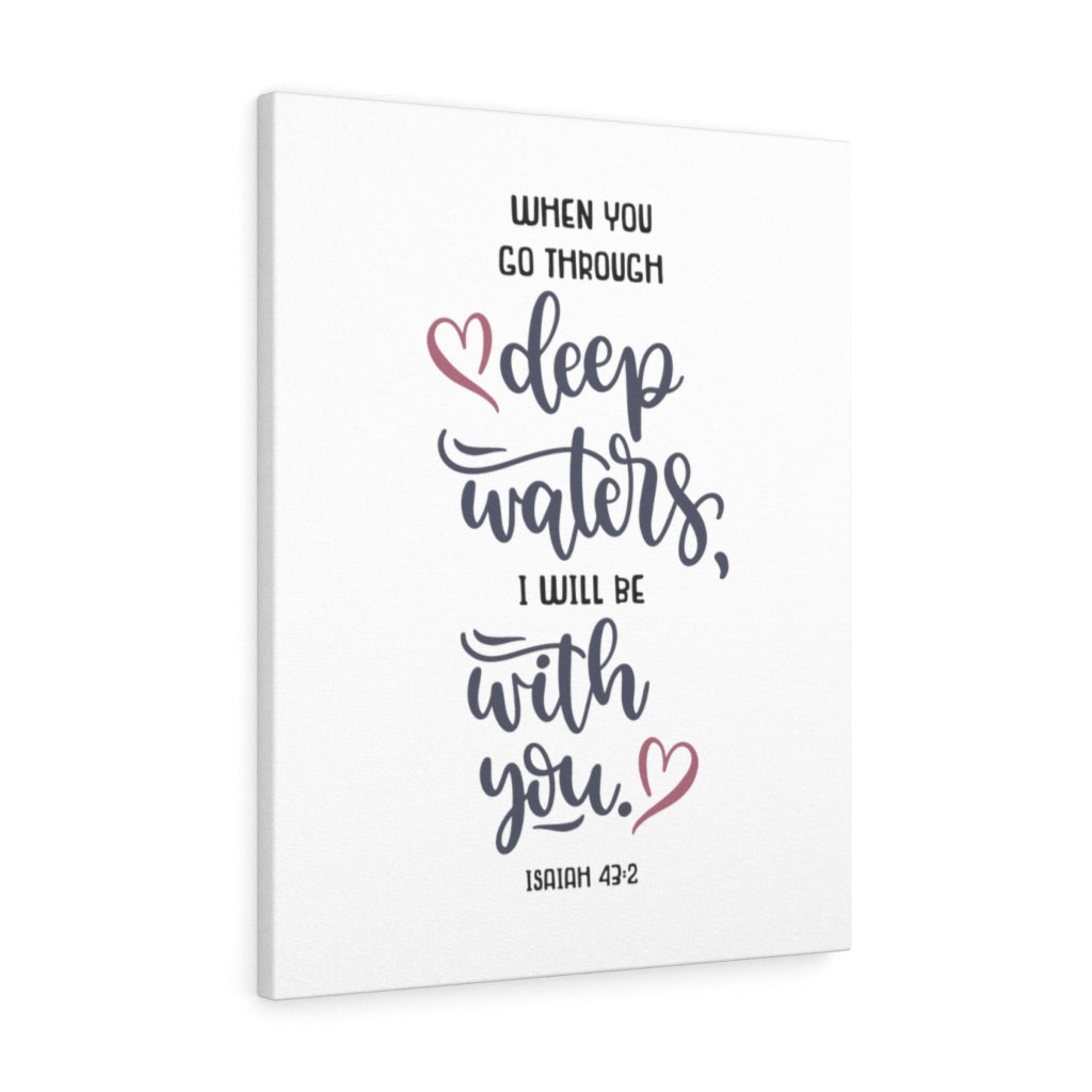 When You Go Through Isaiah 43:2 Bible Verse Canvas Christian Wall Art Ready to Hang Unframed-Express Your Love Gifts