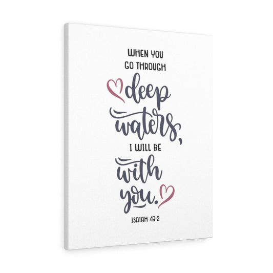 When You Go Through Isaiah 43:2 Bible Verse Canvas Christian Wall Art Ready to Hang Unframed-Express Your Love Gifts