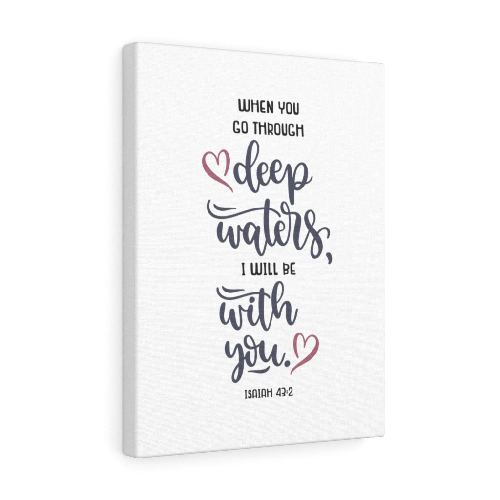 When You Go Through Isaiah 43:2 Bible Verse Canvas Christian Wall Art Ready to Hang Unframed-Express Your Love Gifts
