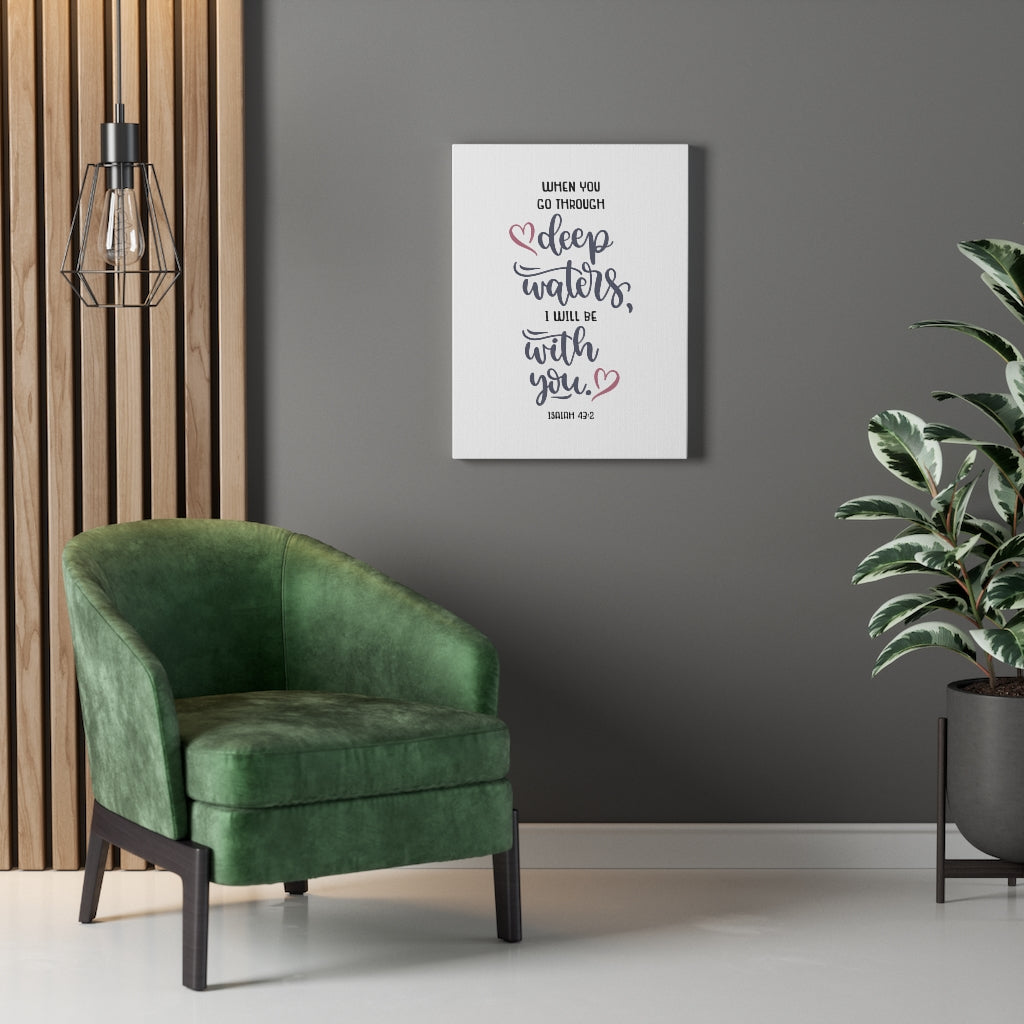 When You Go Through Isaiah 43:2 Bible Verse Canvas Christian Wall Art Ready to Hang Unframed-Express Your Love Gifts