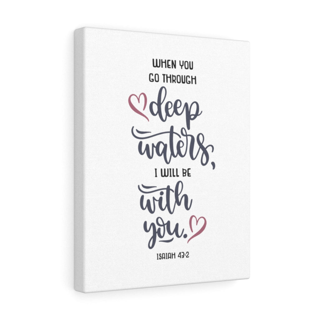 When You Go Through Isaiah 43:2 Bible Verse Canvas Christian Wall Art Ready to Hang Unframed-Express Your Love Gifts