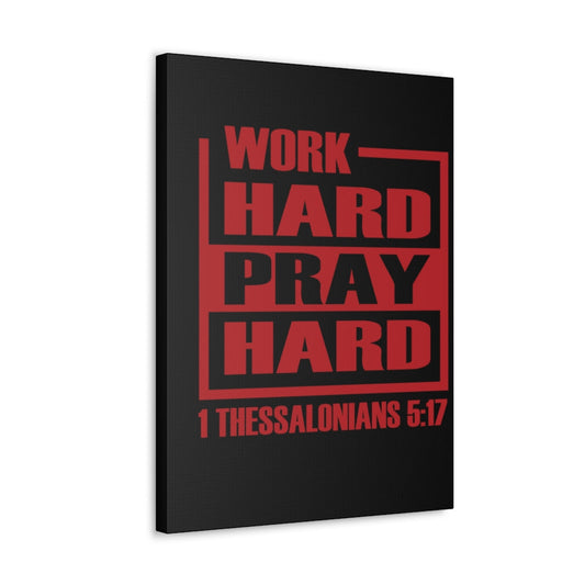 Scripture Walls Work Hard Pray Hard 1 Thessalonians 5:17 Bible Verse Canvas Christian Wall Art Ready To Hang Unframed-Express Your Love Gifts