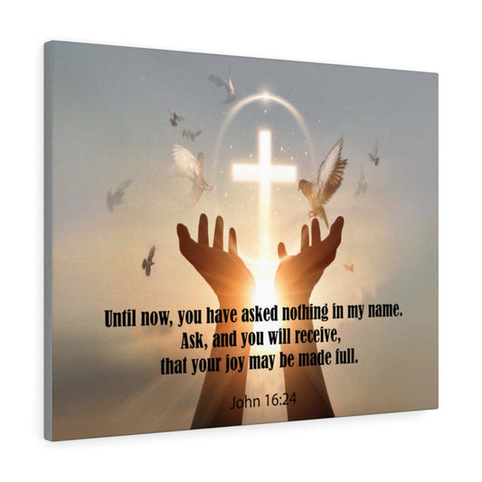 You Have Asked Nothing John 16:24 Bible Verse Canvas Christian Wall Art Ready to Hang Unframed-Express Your Love Gifts